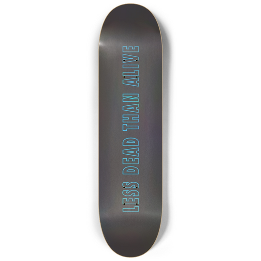 "Less Dead Than Alive" Custom Skateboard for Street or Wall Art - Unique Graphic Design