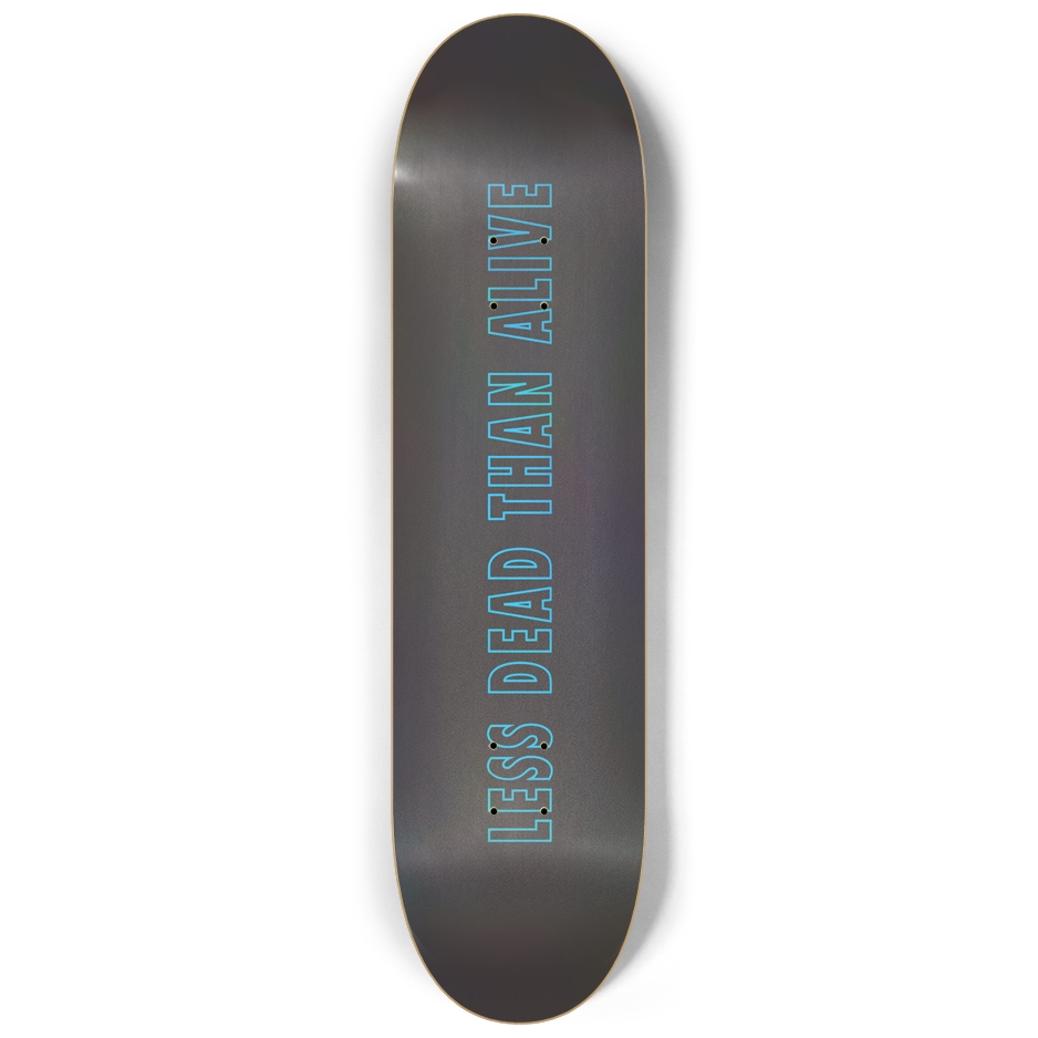 "Less Dead Than Alive" Custom Skateboard for Street or Wall Art - Unique Graphic Design